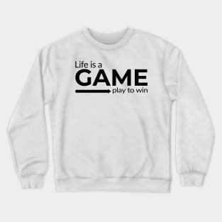 Life is a Game Play to Win gaming design Crewneck Sweatshirt